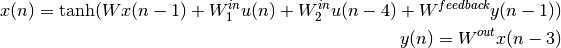 x(n) = \tanh( W x(n-1) + W^{in}_1 u(n) + W^{in}_2 u(n-4) +
W^{feedback} y(n-1) )

y(n) = W^{out} x(n- 3)