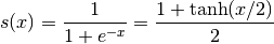 s(x) = \frac{1}{1 + e^{-x}} = \frac{1 + \tanh(x/2)}{2}