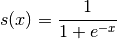 s(x) = \frac{1}{1 + e^{-x}}