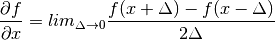 \frac{\partial{f}}{\partial{x}} = lim_{\Delta \rightarrow 0} \frac {f(x+\Delta) - f(x-\Delta)} {2\Delta}